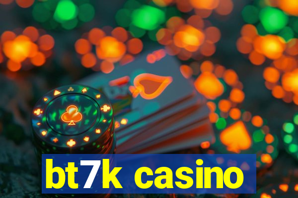 bt7k casino